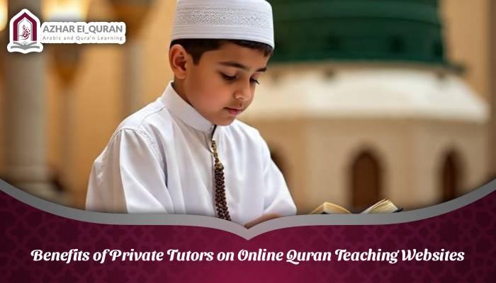 Benefits of Private Tutors on Online Quran Teaching Websites